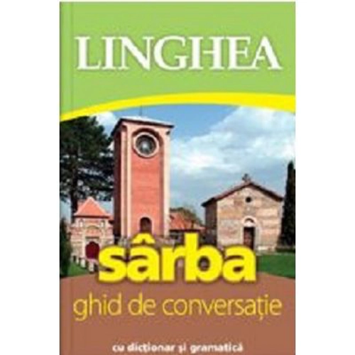 Sarba. Ghid de conversatie roman-sarb cu dictionar si gramatica