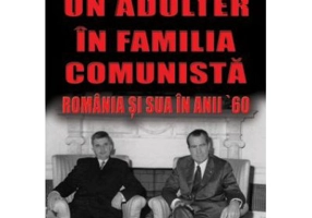 Un adulter in familia comunista. Romania si SUA in anii ’60