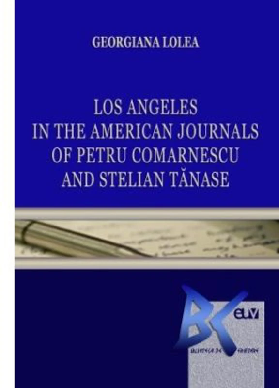 Los Angeles in the American Journals of Petru Comarnescu and Stelian Tanase - Georgiana Lolea