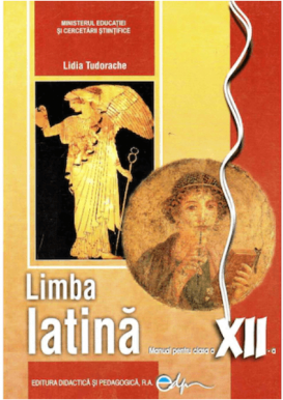 Limba latina. Manual pentru clasa a 12-a - Lidia Tudorache
