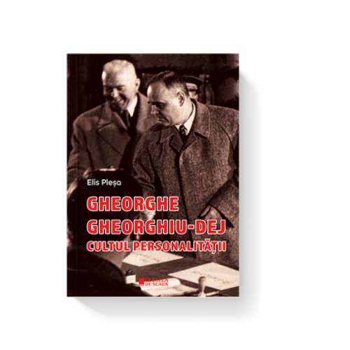 Gheorghe Gheorghiu Dej. Cultul personalitatii ed 2
