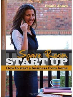 Spare Room Start Up. How to start a business from home - Emma Jones