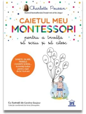 Caietul meu Montessori pentru a invata sa scriu si sa citesc - Charlotte Poussin