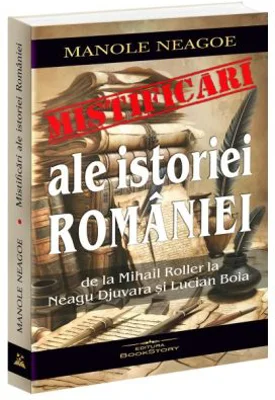Mistificari ale istoriei Romaniei. De la Mihail Roller la Neagu Djuvara si Lucian Boia