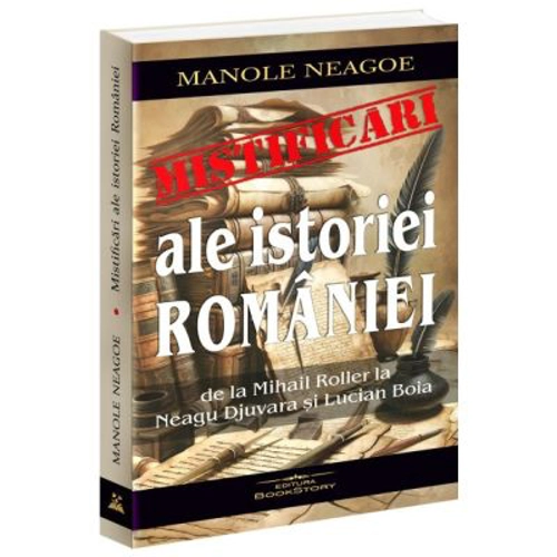 Mistificari ale istoriei Romaniei. De la Mihail Roller la Neagu Djuvara si Lucian Boia