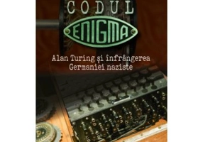 Codul Enigma. Alan Turing si infrangerea Germaniei naziste - David Boyle