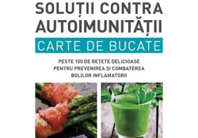 Solutii contra autoimunitatii. Carte de bucate - Amy Myers
