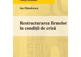 Restructurarea firmelor in conditii de criza - Ion Dijmarescu