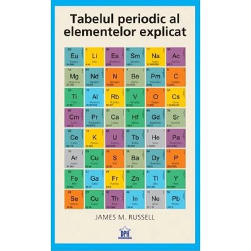 Tabelul periodic al elementelor explicat - James M. Russell