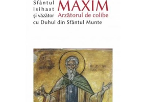 Sfantul Maxim Arzatorul de colibe isihast si vazator cu Duhul din Sfantul Munte - Ioan I. Ica