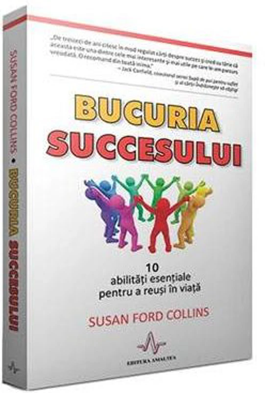 BUCURIA SUCCESULUI - 10 abilitati esentiale pentru a reusi in viata - Susan Ford Collins