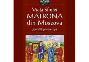 Viata Sfintei Matrona din Moscova povestita pentru copii. Traducere Corina Alexandra Toader