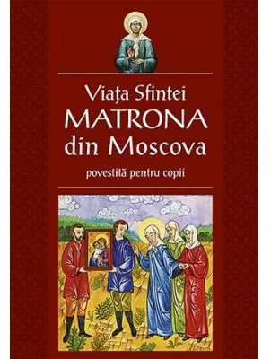 Viata Sfintei Matrona din Moscova povestita pentru copii. Traducere Corina Alexandra Toader