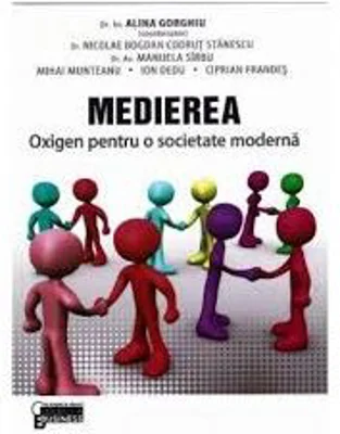 Medierea. Oxigen pentru o societate moderna - Alina Gorghiu, Nicolae Bogdan Codrut Stanescu, Manuela Sirbu, Mihai Munteanu, Ion Dedu, Ciprian Frandes