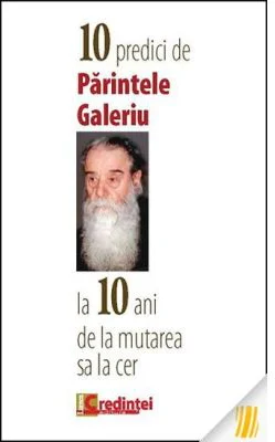 10 predici de Parintele Galeriu la 10 ani de la mutarea sa la cer