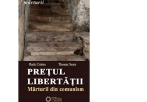 Pretul libertatii. Marturii din comunism