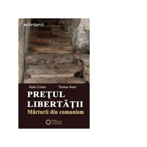 Pretul libertatii. Marturii din comunism
