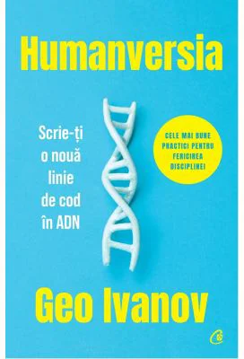 Humanversia. Scrie-ti o noua linie de cod in ADN - Geo Ivanov