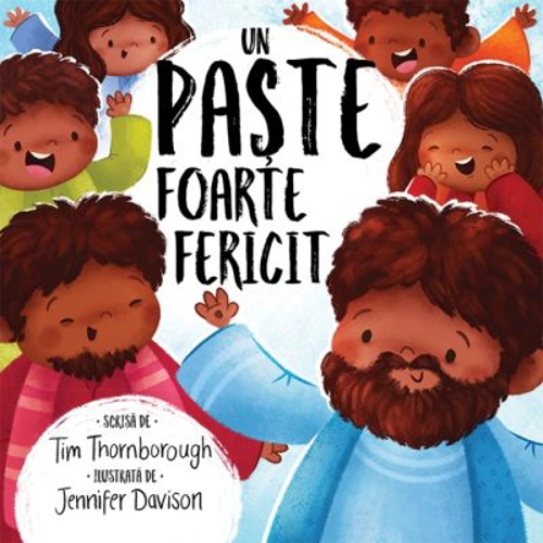 Un Paste foarte fericit. Seria Cele mai frumoase istorisiri biblice - Tim Thornborough
