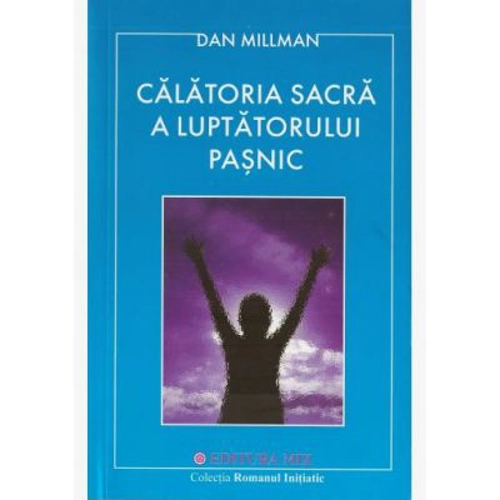 Calatoria sacra a luptatorului pasnic - Dan Millman