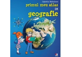 Primul meu atlas de geografie - Gabriela Barbulescu