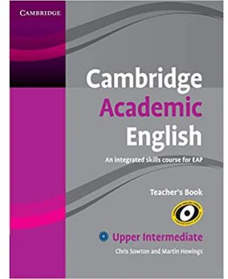 Cambridge Academic English B2 Upper Intermediate Teacher's Book: An Integrated Skills Course for EAP - Chris Sowton, Martin Hewings