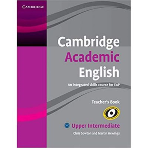 Cambridge Academic English B2 Upper Intermediate Teacher's Book: An Integrated Skills Course for EAP - Chris Sowton, Martin Hewings
