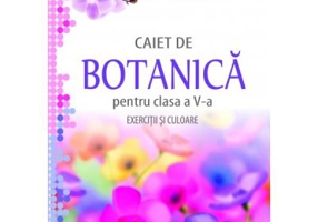 Caiet de Botanica. Exercitii si culoare, clasa a 5-a - Mariana Gherghina