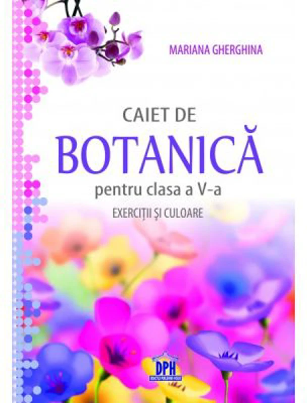 Caiet de Botanica. Exercitii si culoare, clasa a 5-a - Mariana Gherghina