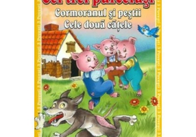 3 Povesti: Cei trei purcelusi. Cormoranul si pestii. Cele doua catele