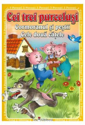 3 Povesti: Cei trei purcelusi. Cormoranul si pestii. Cele doua catele