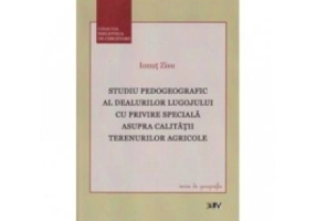 Studiu pedogeografic al dealurilor Lugojului cu privire speciala asupra calitatii terenurilor agricole - Ionut Zisu