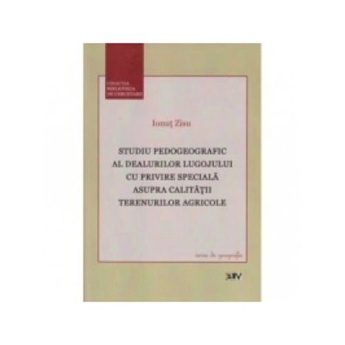 Studiu pedogeografic al dealurilor Lugojului cu privire speciala asupra calitatii terenurilor agricole - Ionut Zisu