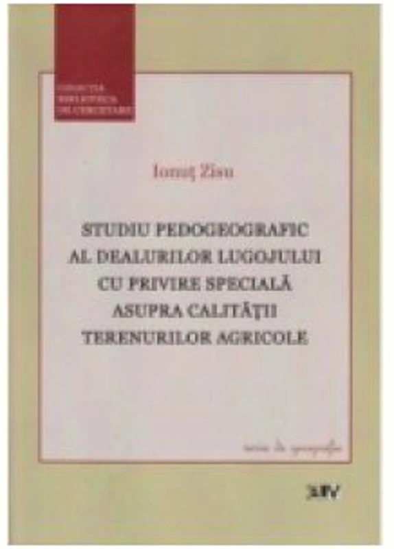 Studiu pedogeografic al dealurilor Lugojului cu privire speciala asupra calitatii terenurilor agricole - Ionut Zisu