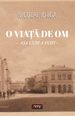 O viata de om - asa cum a fost - Nicolae Iorga