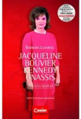 Jacqueline Bouvier Kennedy Onassis. Povestea nespusa - Barbara Leaming
