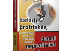 DATORII PROFITABILE, DATORII NEPROFITABILE - Afla metodele pentru a-ti salva viata financiara - Jon Hanson