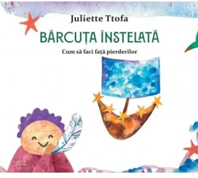 Barcuta instelata. Cum sa faci fata pierderilor - Juliette Ttofa