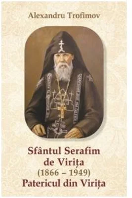 Sfantul Serafim de Virita (1866 – 1949) Patericul Viritei - Alexandru Trofimov