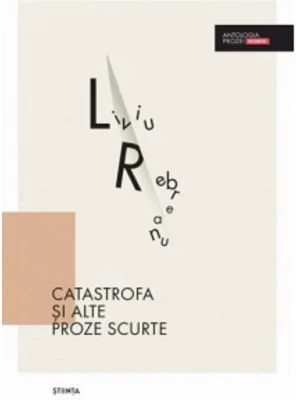 Catastrofa si alte proze scurte - Liviu Rebreanu