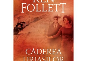 Caderea uriasilor. Primul volum din Trilogia Secolului (editie necartonata) - Ken Follett