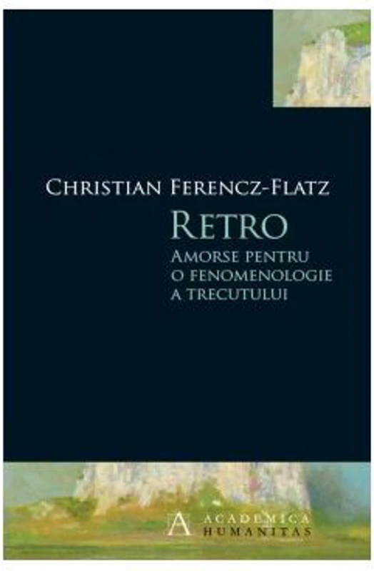 Retro. Amorse pentru o fenomenologie a trecutului