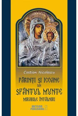 Parinti si icoane din Sfantul Munte. Mirabile intalniri - Costion Nicolescu