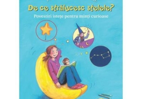 Intrebarile copilariei. De ce stralucesc stelele? Povestiri istete pentru minti curioase - Christian Dreller