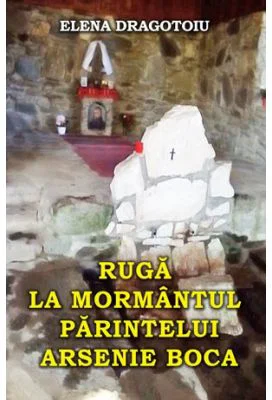 Ruga la mormantul parintelui Arsenie Boca - Elena Dragotoiu