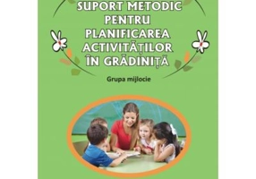 Suport metodic pentru planificarea activitatilor in gradinita, grupa mijlocie - Gabriela Berbeceanu