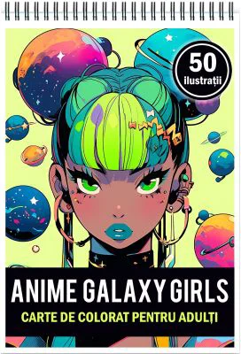 Carte de colorat pentru adulti, 50 de ilustratii, Anime Galaxy Girls