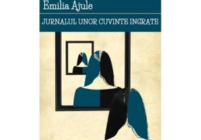 Jurnalul unor cuvinte ingrate - Emilia Ajule