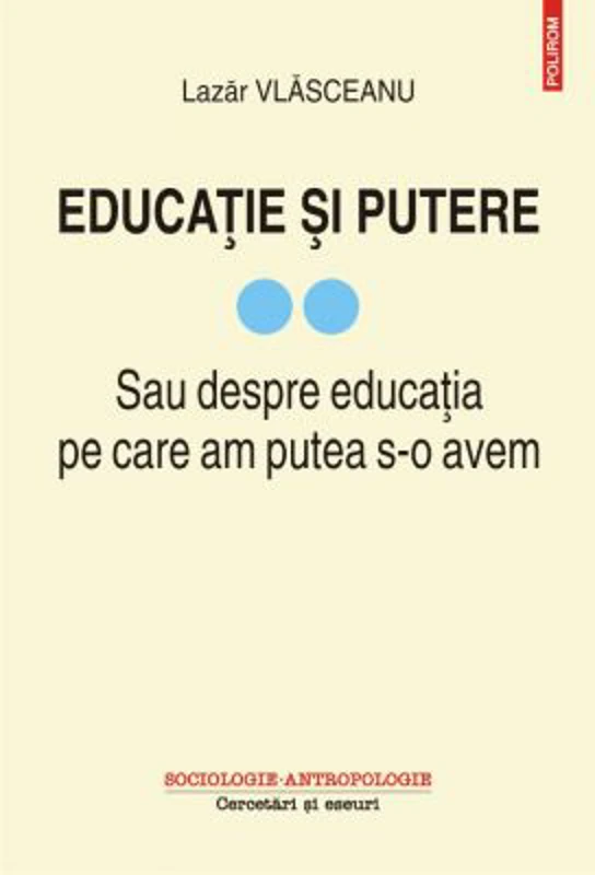 Educatie si putere. Sau despre educatia pe care am putea s-o avem, volumul 2 - Lazar Vlasceanu