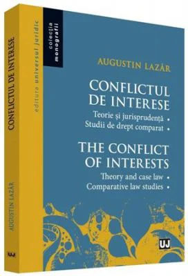Conflictul de interese. Teorie si jurisprudenta. Studii de drept comparat - Augustin Lazar